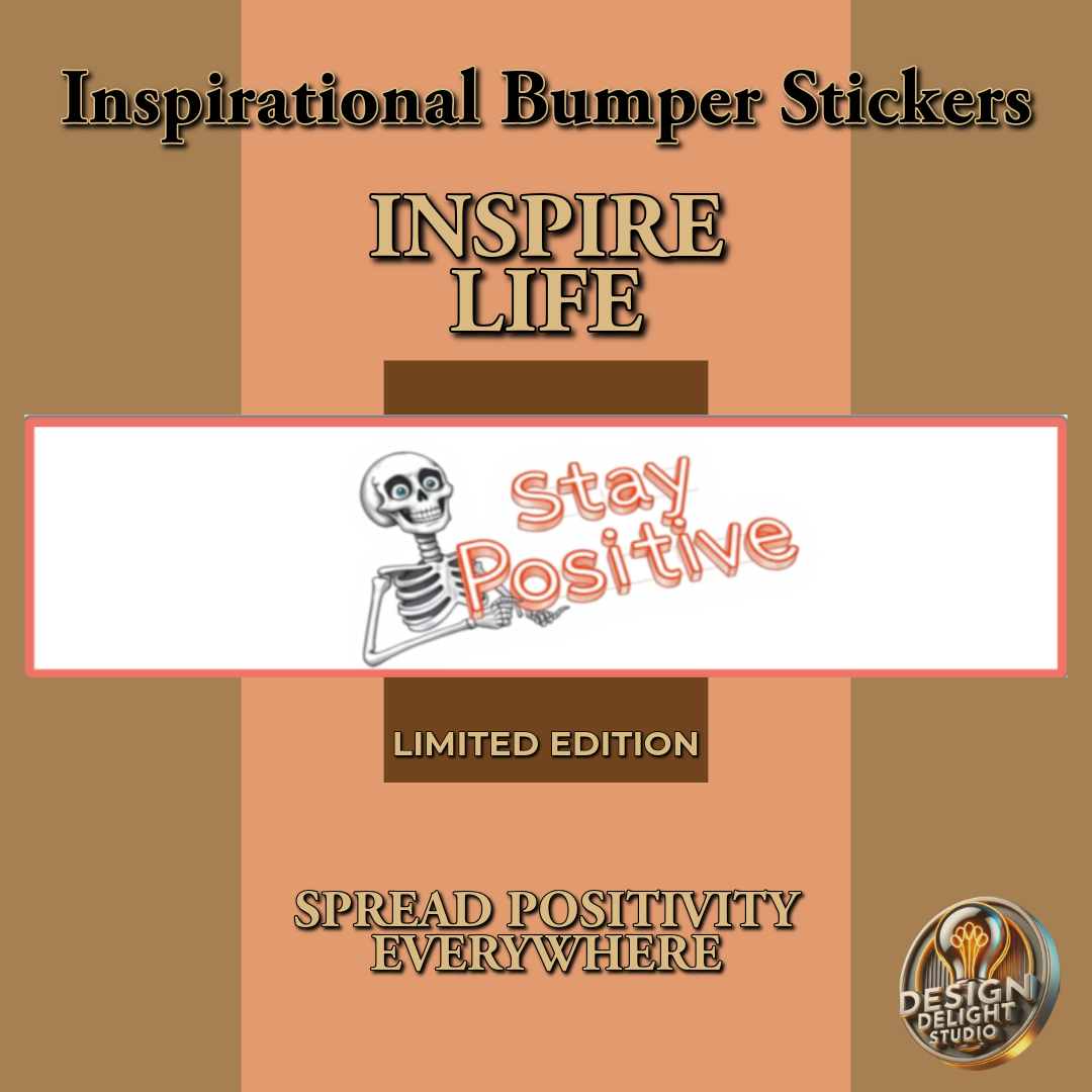 Inspirational bumper sticker design featuring the text 'Stay Positive' in bold orange font alongside a cheerful skeleton illustration. The background includes warm earthy tones with the phrases 'Inspire Life' and 'Spread Positivity Everywhere,' highlighting a limited edition product from Design Delight Studio.