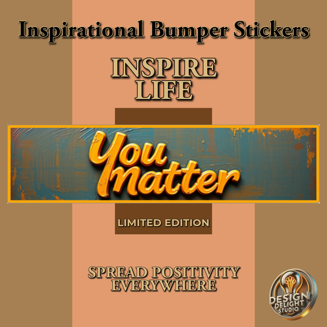 Promotional image of a limited edition inspirational bumper sticker featuring the phrase 'You Matter' in bold orange lettering on a rustic background, emphasizing positivity and life inspiration. Includes Design Delight Studio logo.