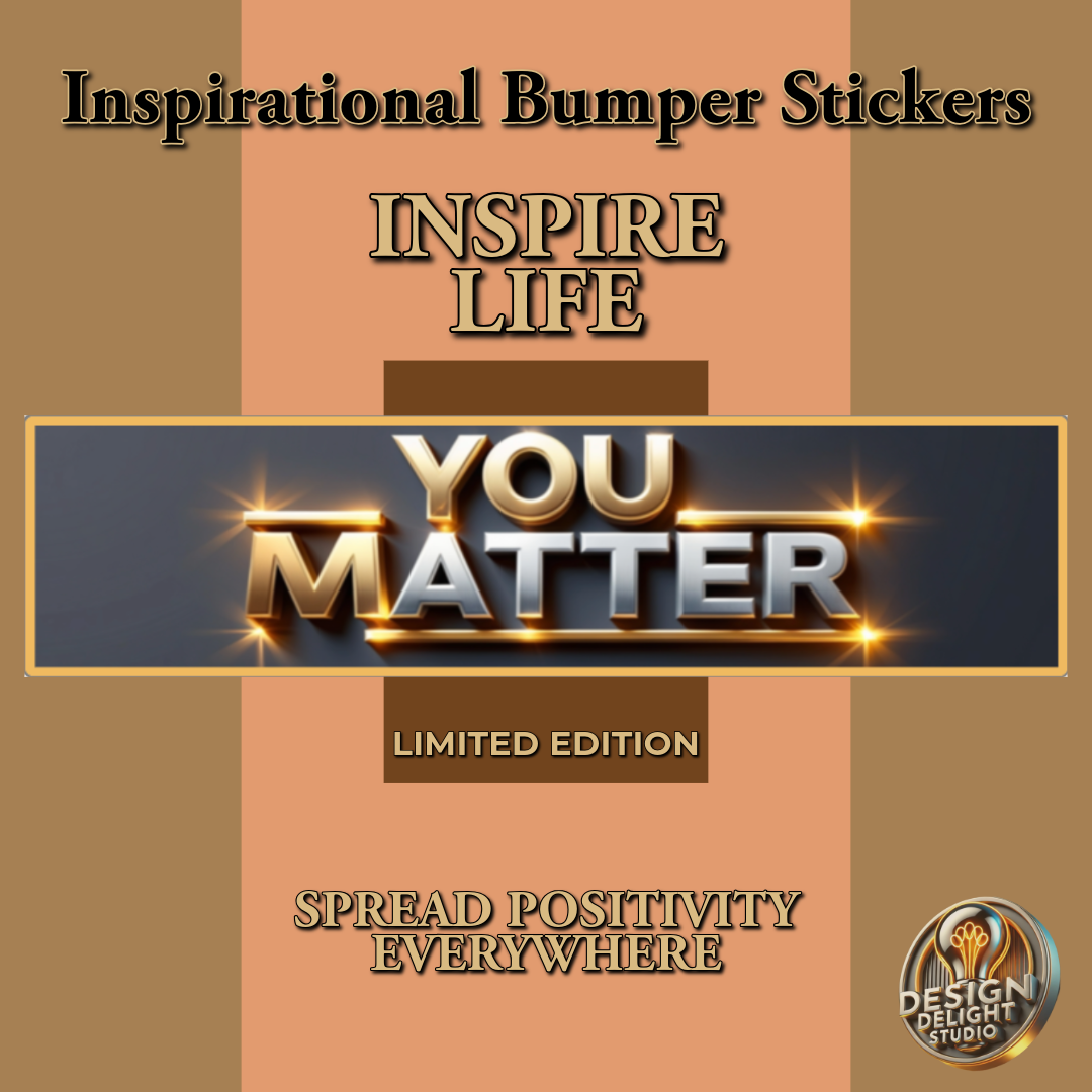 Elegant inspirational bumper sticker design featuring bold metallic text 'You Matter' highlighted with glowing golden accents. The sticker is framed against warm brown and peach tones with additional text promoting positivity: 'Inspire Life' and 'Spread Positivity Everywhere.' Limited edition release from Design Delight Studio.